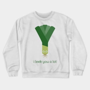 I Leek You a Lot Crewneck Sweatshirt